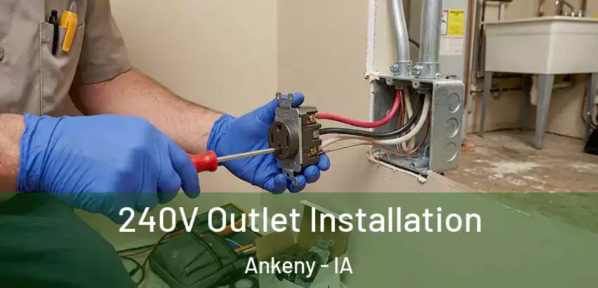 240V Outlet Installation Ankeny - IA