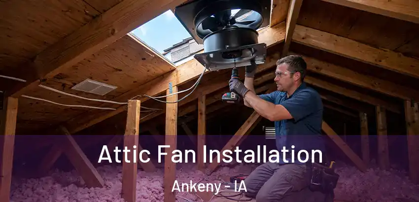 Attic Fan Installation Ankeny - IA