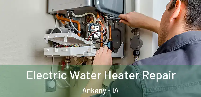 Electric Water Heater Repair Ankeny - IA