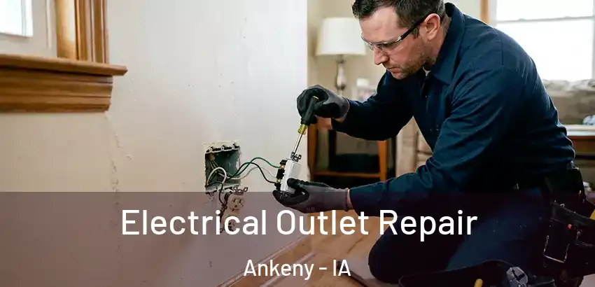Electrical Outlet Repair Ankeny - IA