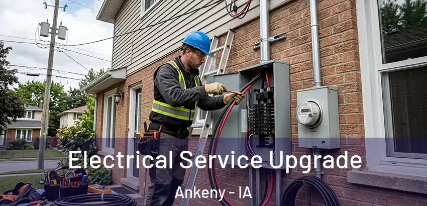 Electrical Service Upgrade Ankeny - IA