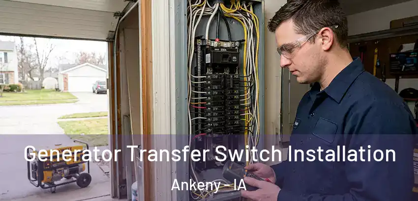 Generator Transfer Switch Installation Ankeny - IA