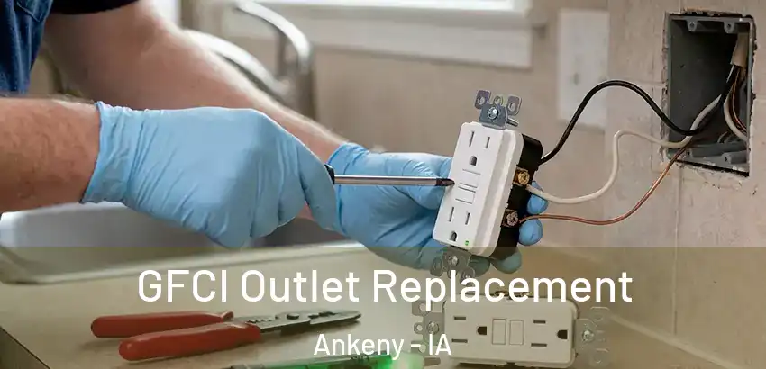 GFCI Outlet Replacement Ankeny - IA