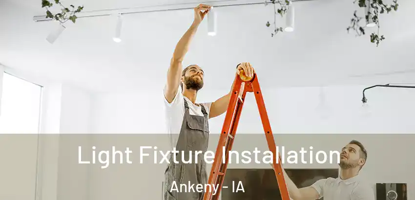 Light Fixture Installation Ankeny - IA