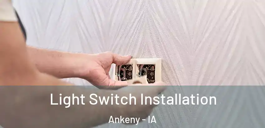 Light Switch Installation Ankeny - IA