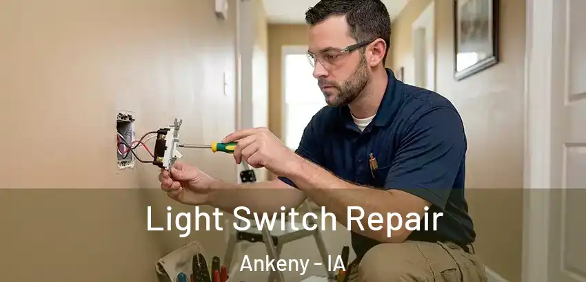 Light Switch Repair Ankeny - IA