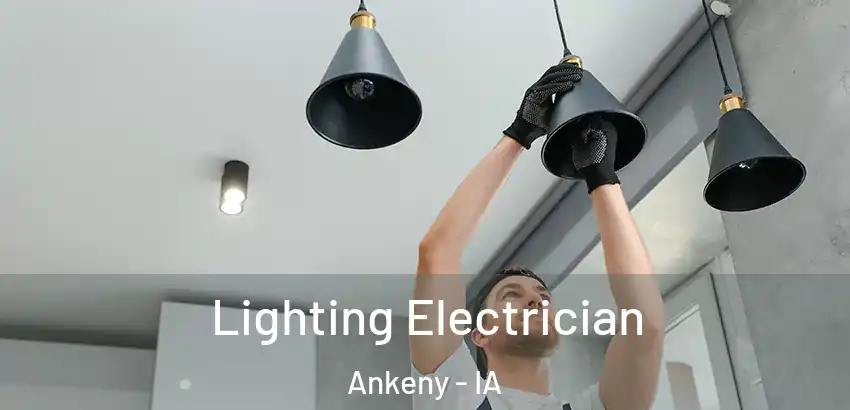 Lighting Electrician Ankeny - IA