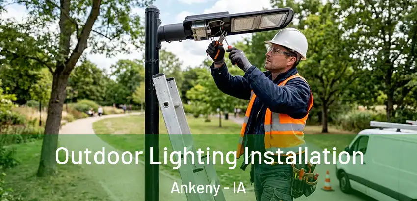 Outdoor Lighting Installation Ankeny - IA