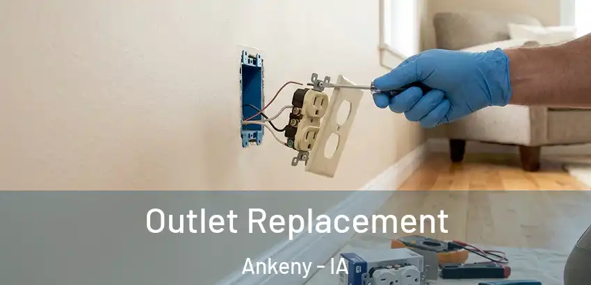Outlet Replacement Ankeny - IA