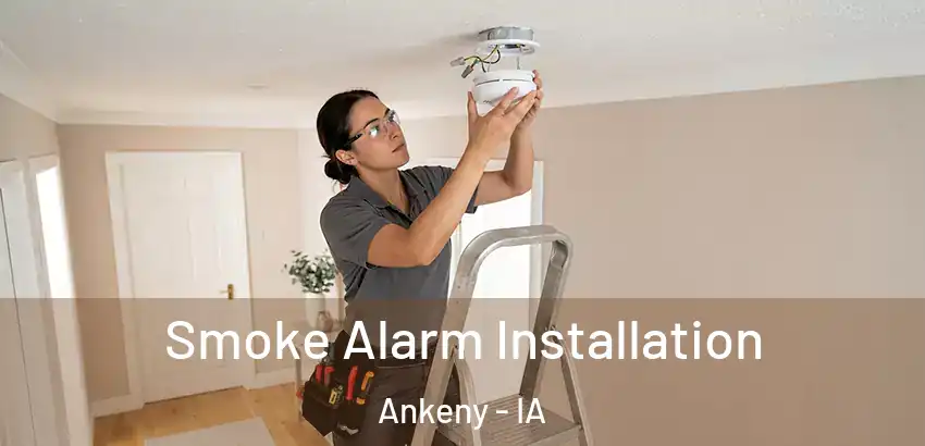 Smoke Alarm Installation Ankeny - IA
